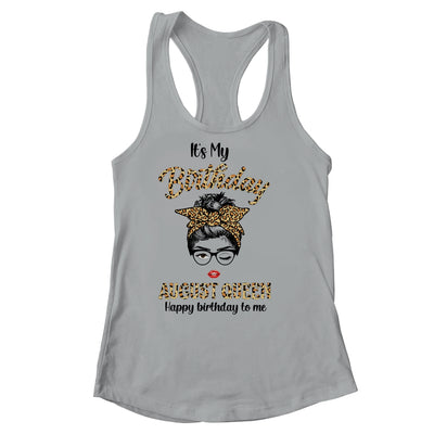 August Birthday Girl Queen Messy Bun Its My Birthday Leopard Shirt & Tank Top | siriusteestore