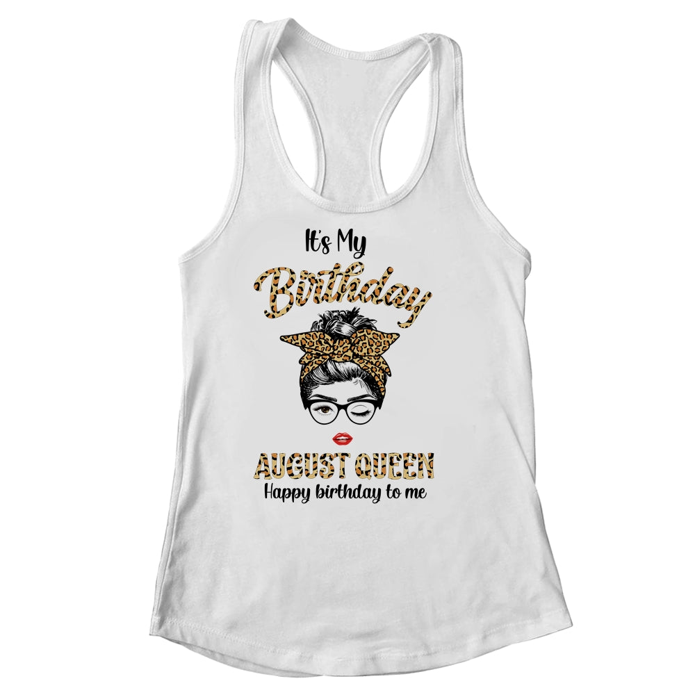 August Birthday Girl Queen Messy Bun Its My Birthday Leopard Shirt & Tank Top | siriusteestore