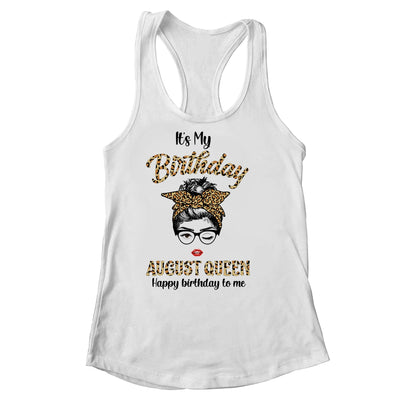 August Birthday Girl Queen Messy Bun Its My Birthday Leopard Shirt & Tank Top | siriusteestore