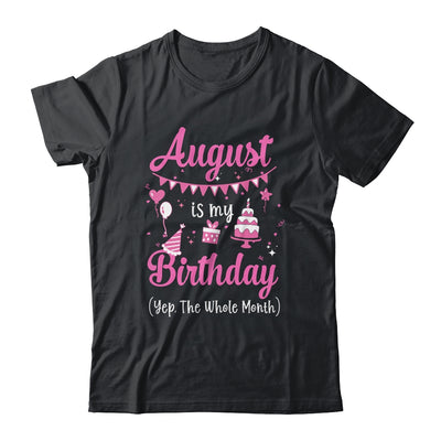 August Is My Birthday Month Yep The Whole Month Girl Shirt & Hoodie | siriusteestore