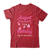 August Is My Birthday Month Yep The Whole Month Girl Shirt & Hoodie | siriusteestore