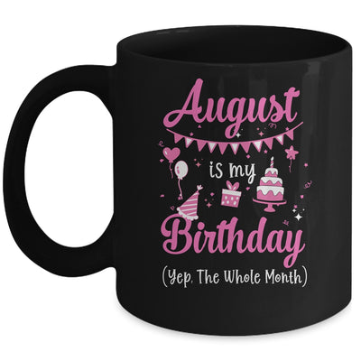 August Is My Birthday Month Yep The Whole Month Girl Mug | siriusteestore