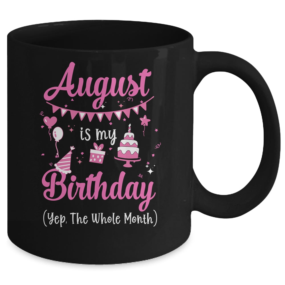 August Is My Birthday Month Yep The Whole Month Girl Mug | siriusteestore