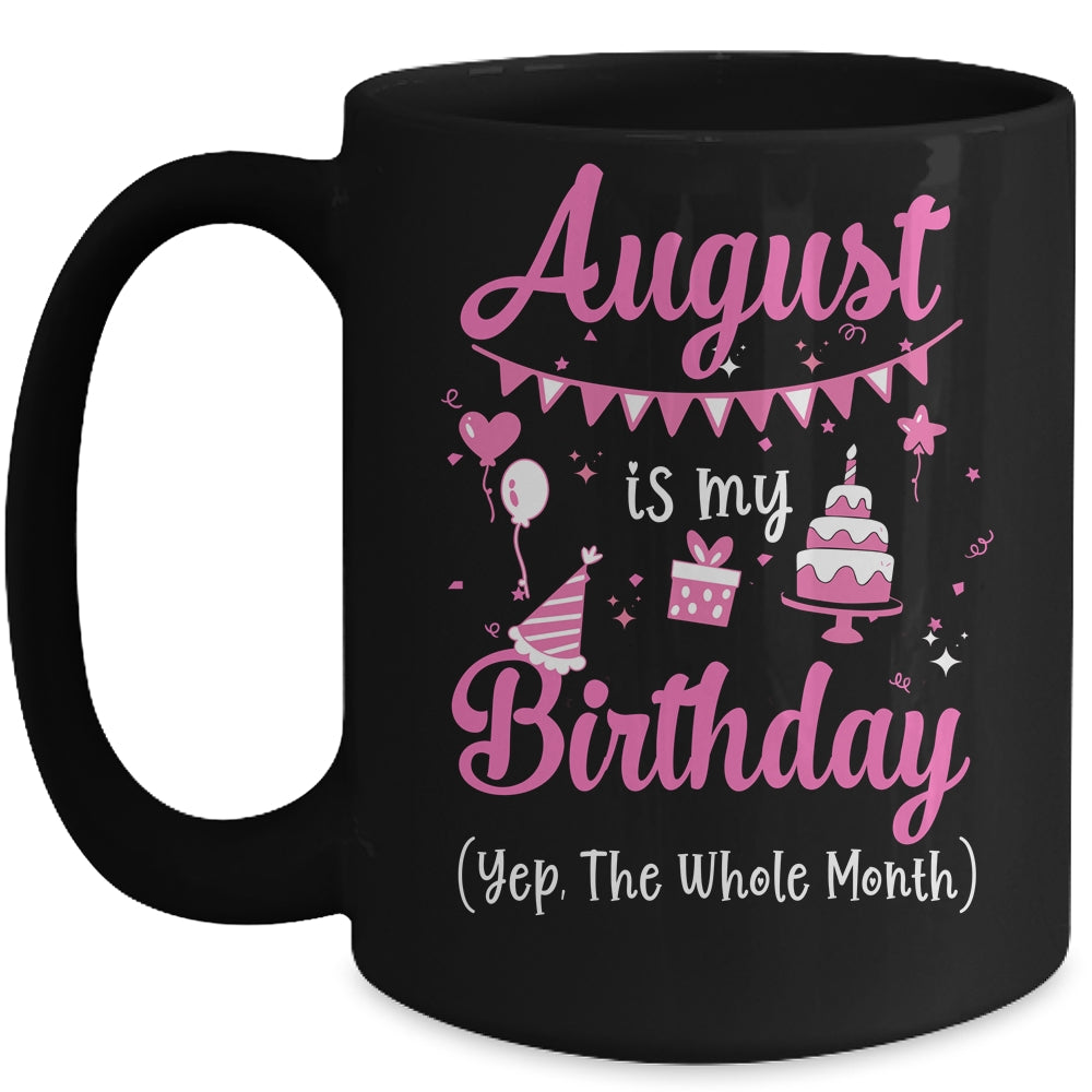 August Is My Birthday Month Yep The Whole Month Girl Mug | siriusteestore