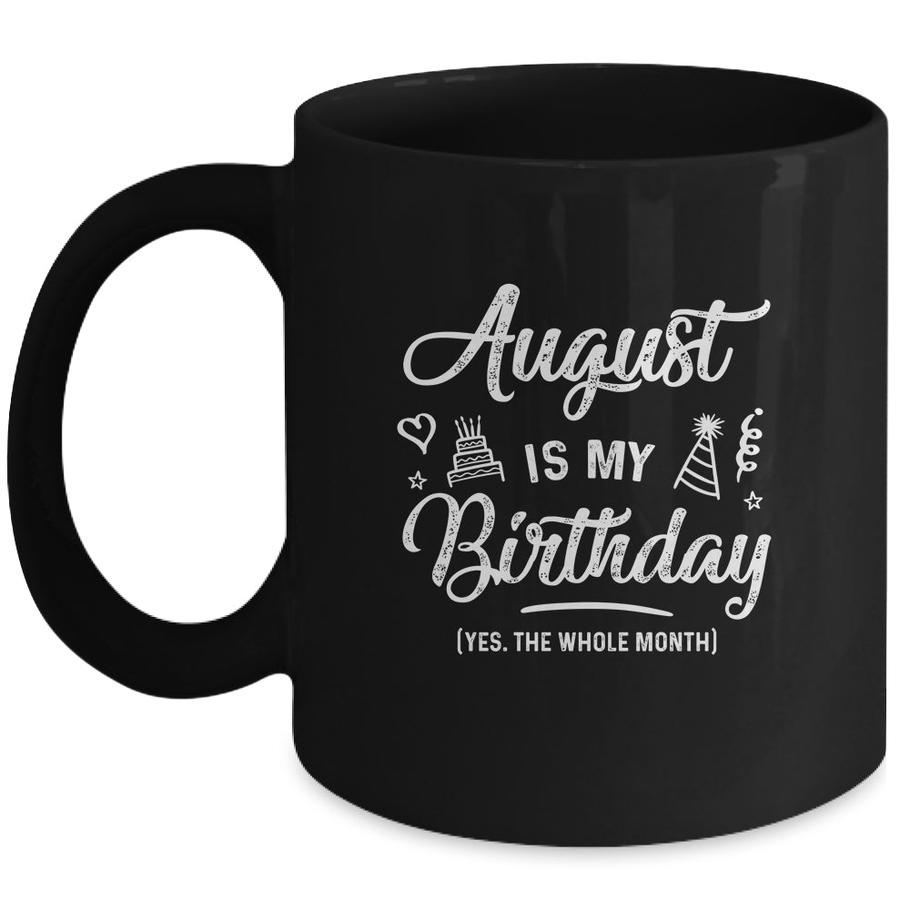 August Is My Birthday Yes The Whole Month Funny Birthday Mug | siriusteestore