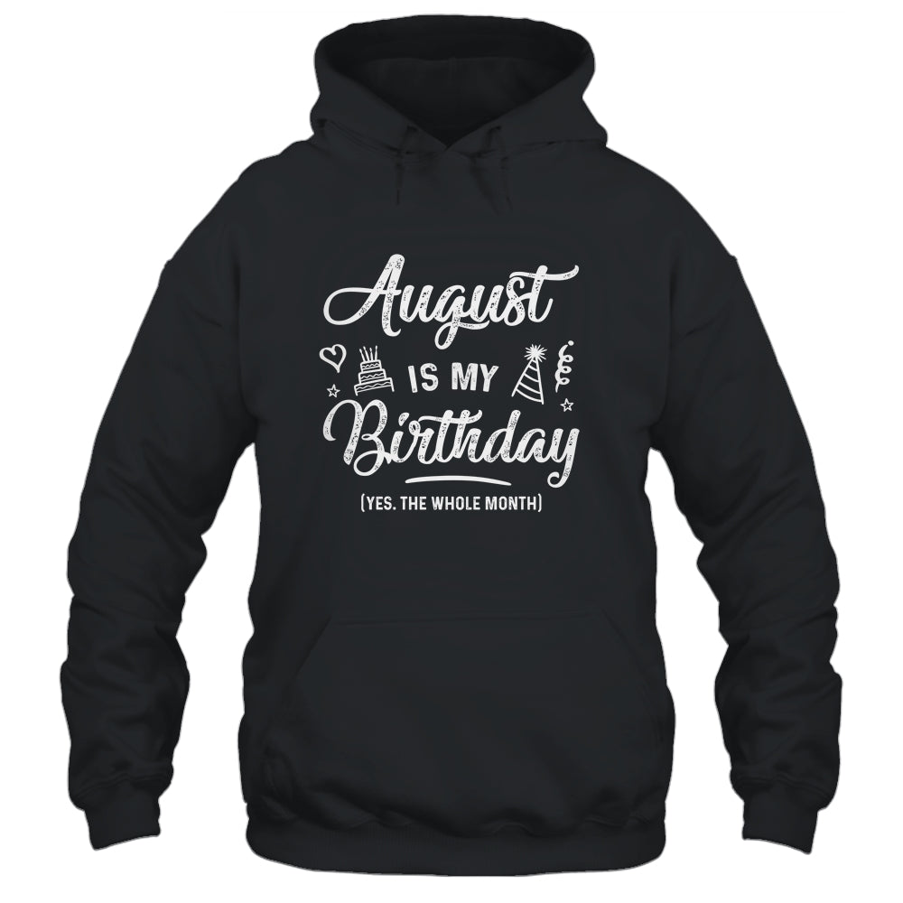 August Is My Birthday Yes The Whole Month Funny Birthday Shirt & Tank Top | siriusteestore