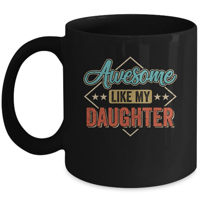 Awesome Like My Daughter For Dad On Fathers Day Mug | siriusteestore