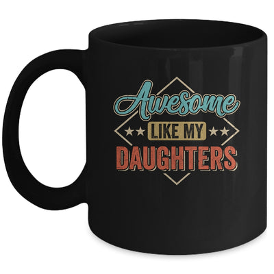 Awesome Like My Daughters For Dad On Fathers Day Mug | siriusteestore