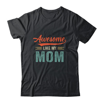 Awesome Like My Mom Funny Son Daughter From Mom Shirt & Hoodie | siriusteestore
