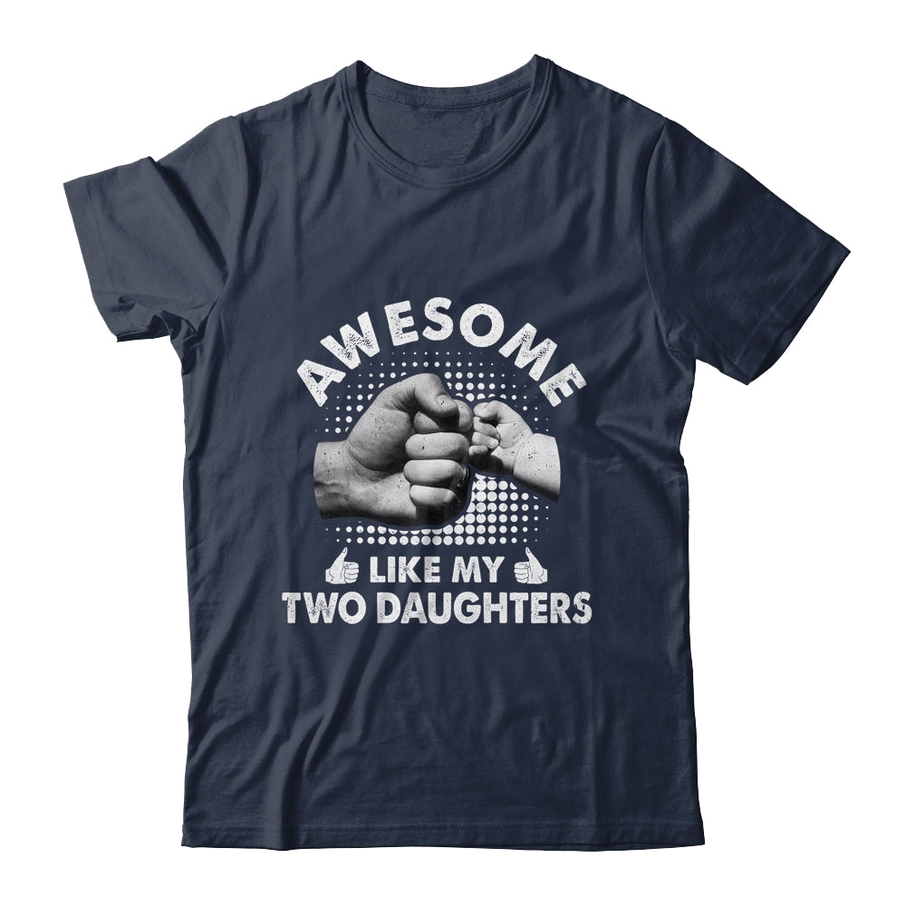 Awesome Like My Two Daughters Fathers Day Funny Shirt & Hoodie | siriusteestore