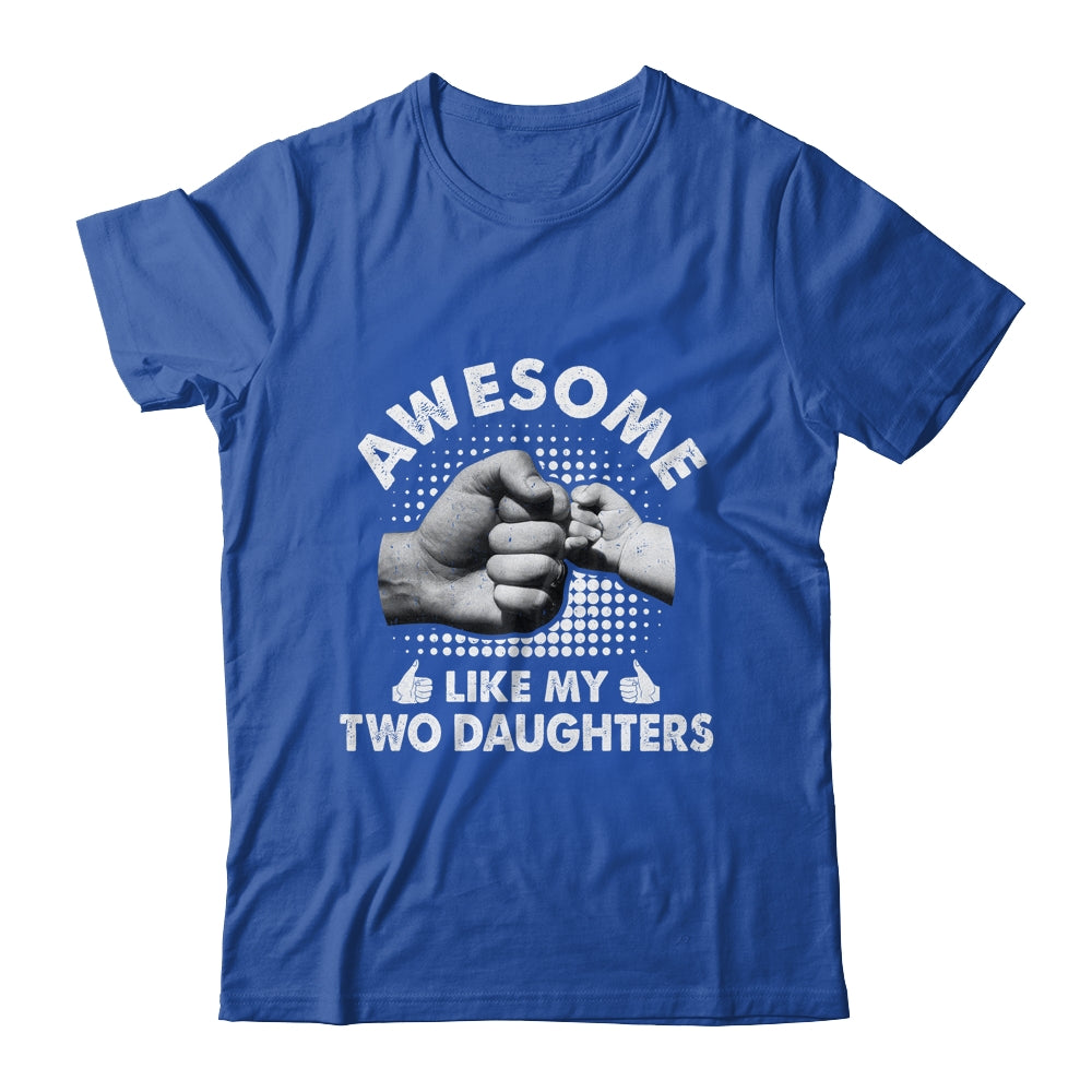 Awesome Like My Two Daughters Fathers Day Funny Shirt & Hoodie | siriusteestore