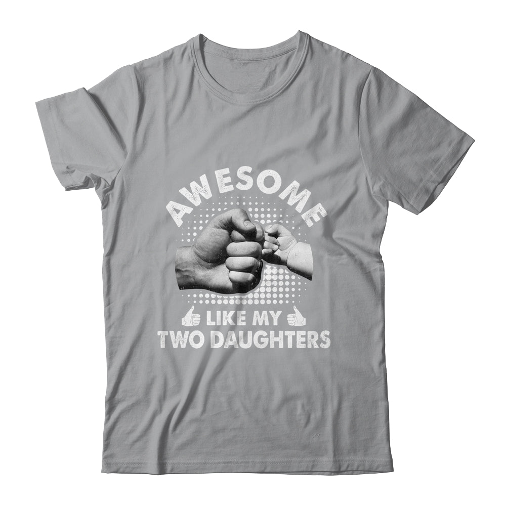 Awesome Like My Two Daughters Fathers Day Funny Shirt & Hoodie | siriusteestore