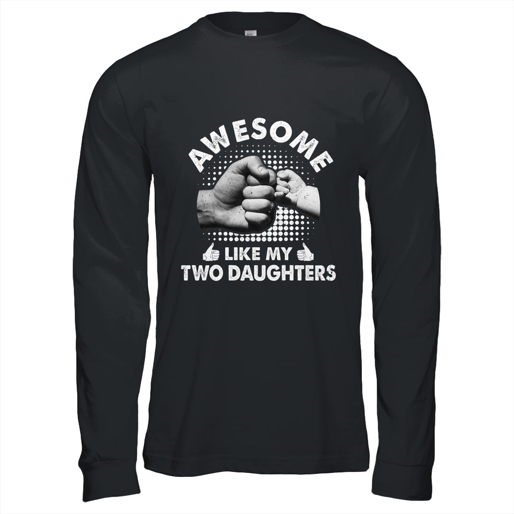 Awesome Like My Two Daughters Fathers Day Funny Shirt & Hoodie | siriusteestore
