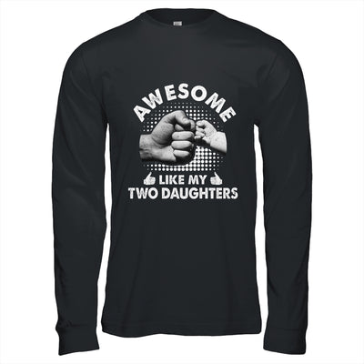 Awesome Like My Two Daughters Fathers Day Funny Shirt & Hoodie | siriusteestore