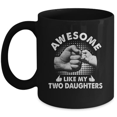 Awesome Like My Two Daughters Fathers Day Funny Mug | siriusteestore
