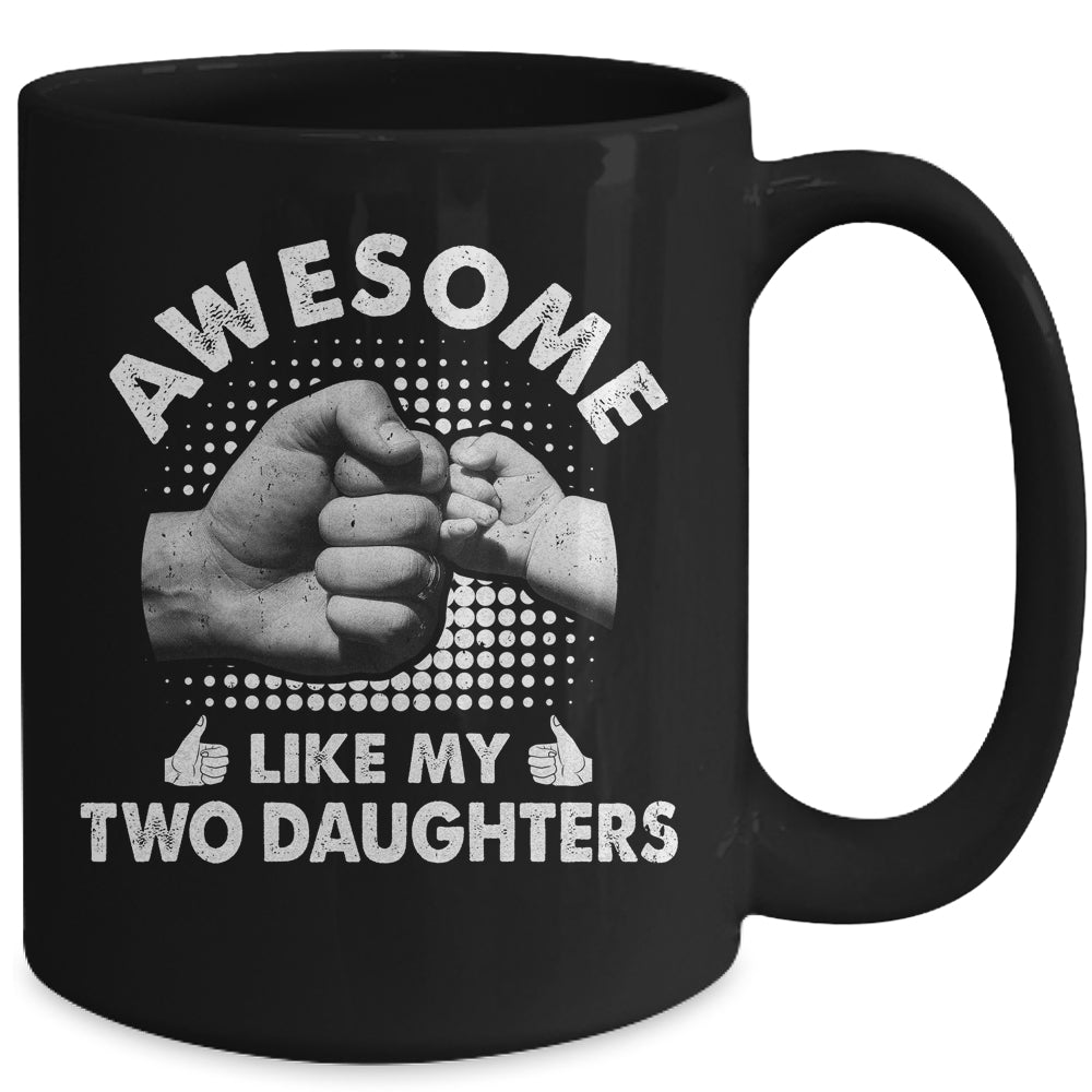 Awesome Like My Two Daughters Fathers Day Funny Mug | siriusteestore