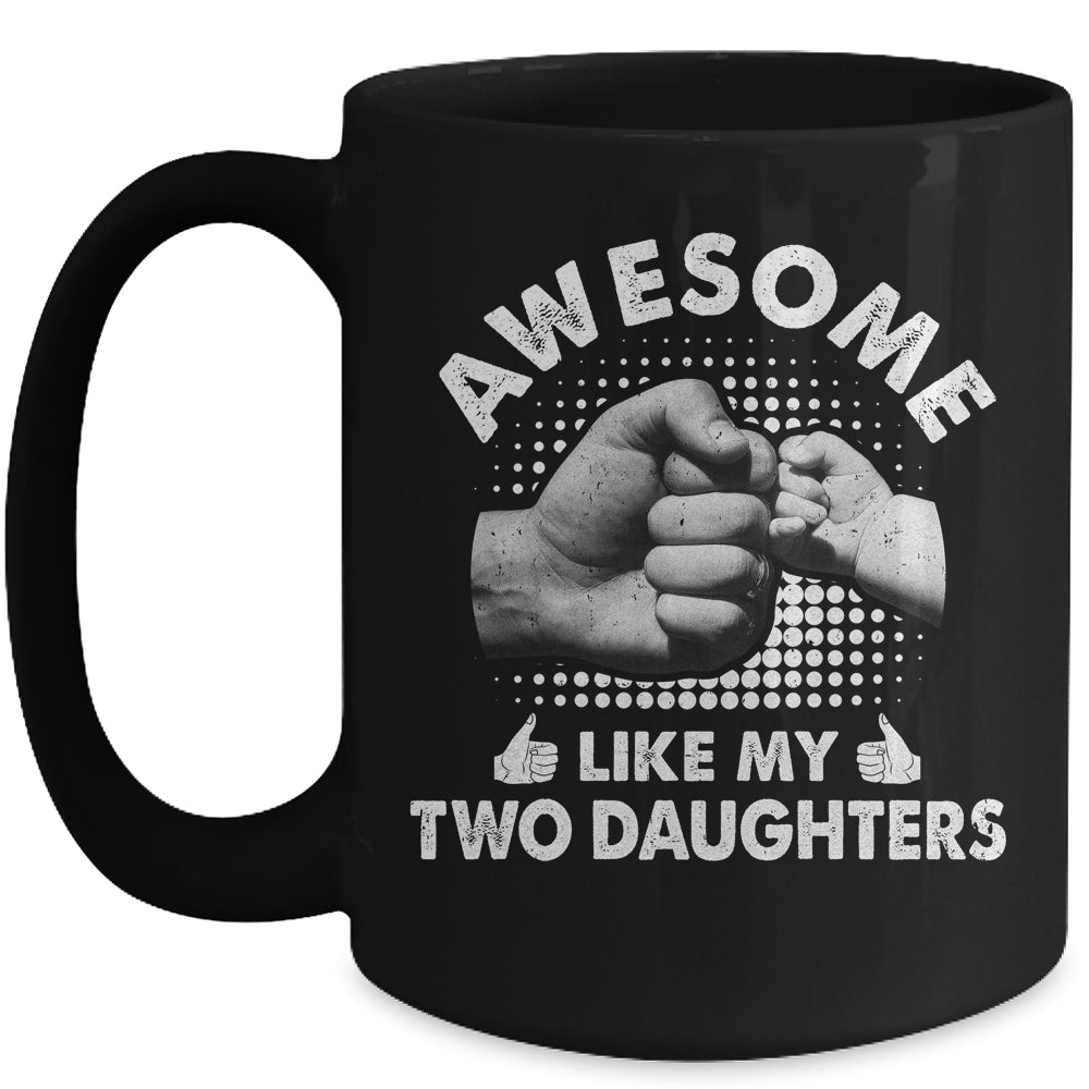 Awesome Like My Two Daughters Fathers Day Funny Mug | siriusteestore