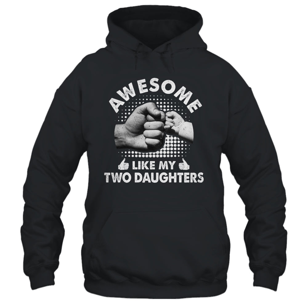 Awesome Like My Two Daughters Fathers Day Funny Shirt & Hoodie | siriusteestore