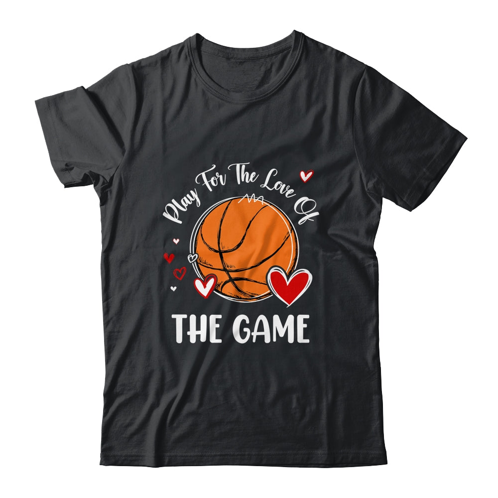 Basketball Play For The Love Of The Game Shirt & Tank Top | siriusteestore