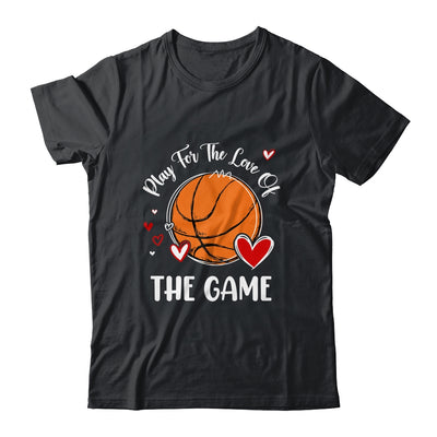 Basketball Play For The Love Of The Game Shirt & Tank Top | siriusteestore