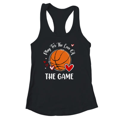 Basketball Play For The Love Of The Game Shirt & Tank Top | siriusteestore
