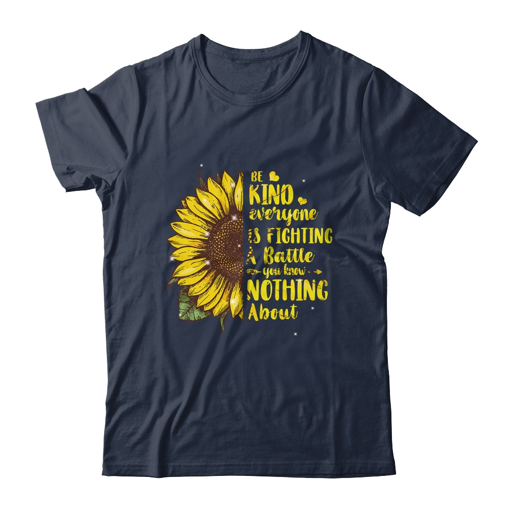 Be Kind Everyone You Meet Is Fighting A Battle Sunflower Shirt & Hoodie | siriusteestore
