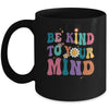 Be Kind To Your Mind Inspirational Women Mug | siriusteestore