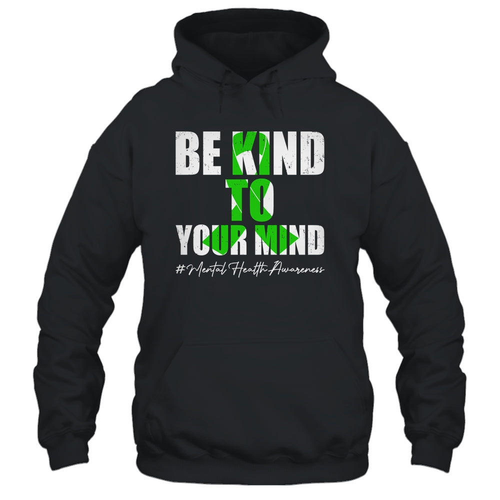 Be Kind To Your Mind Mental Health Awareness Month Green Shirt & Hoodie | siriusteestore