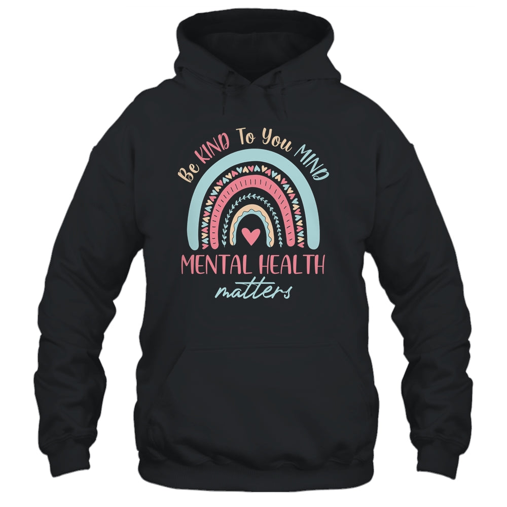 Be Kind To Your Mind Mental Health Matters Awareness Shirt & Hoodie | siriusteestore