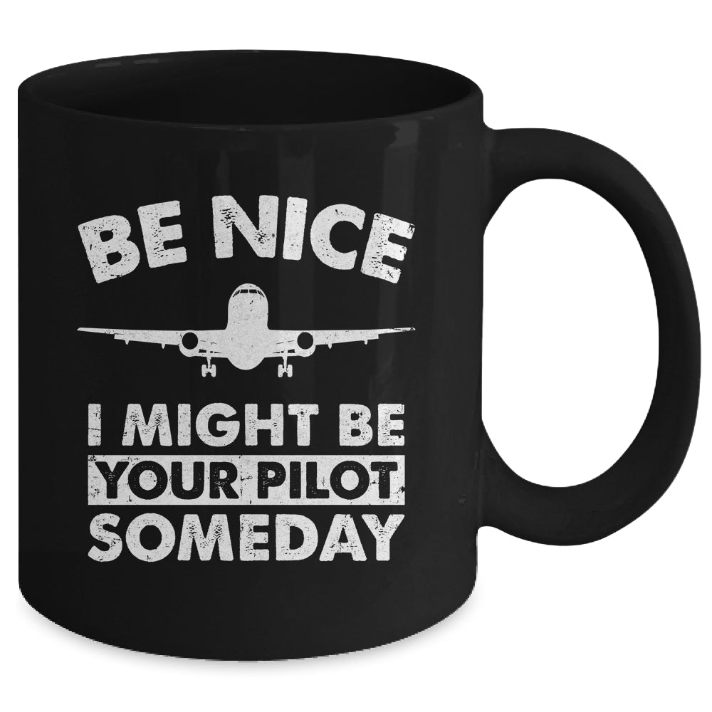 Be Nice I Might Be Your Pilot Someday Funny Future Pilot Mug | siriusteestore