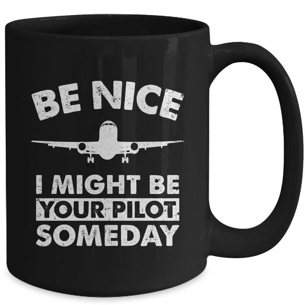 Be Nice I Might Be Your Pilot Someday Funny Future Pilot Mug | siriusteestore