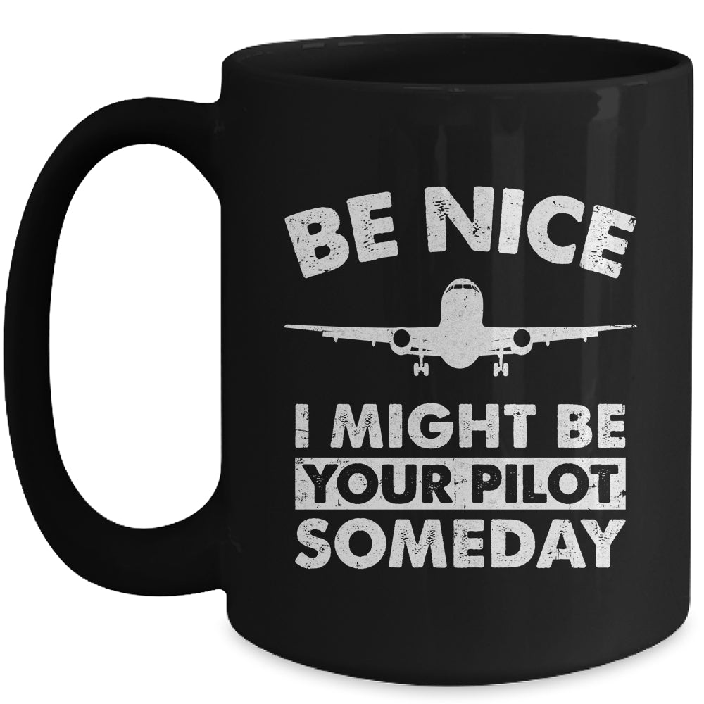 Be Nice I Might Be Your Pilot Someday Funny Future Pilot Mug | siriusteestore