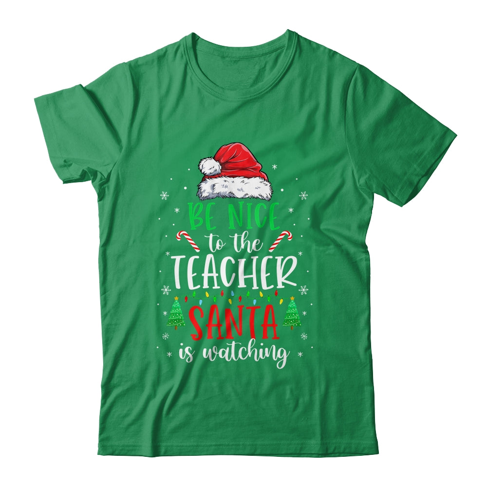 Be Nice To The Teacher Santa Is Watching Christmas Teacher Shirt & Sweatshirt | siriusteestore
