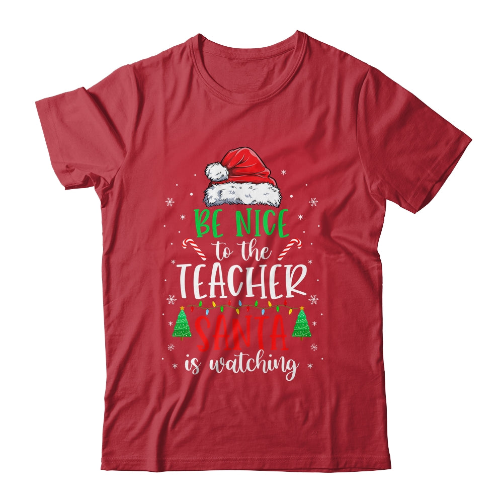 Be Nice To The Teacher Santa Is Watching Christmas Teacher Shirt & Sweatshirt | siriusteestore