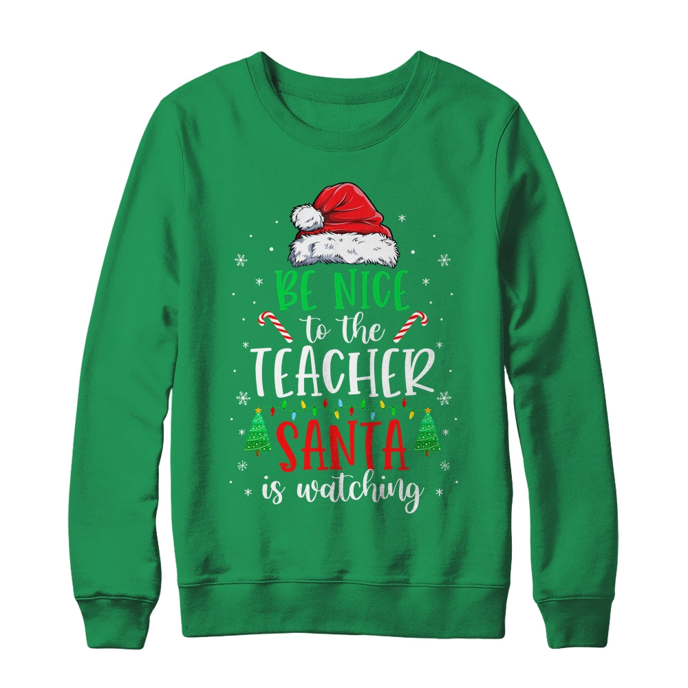 Be Nice To The Teacher Santa Is Watching Christmas Teacher Shirt & Sweatshirt | siriusteestore