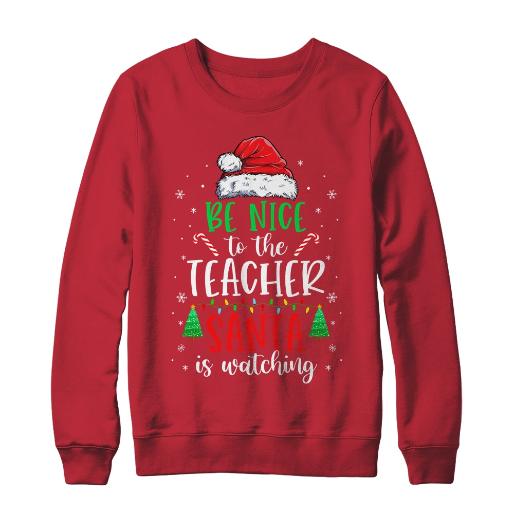 Be Nice To The Teacher Santa Is Watching Christmas Teacher Shirt & Sweatshirt | siriusteestore