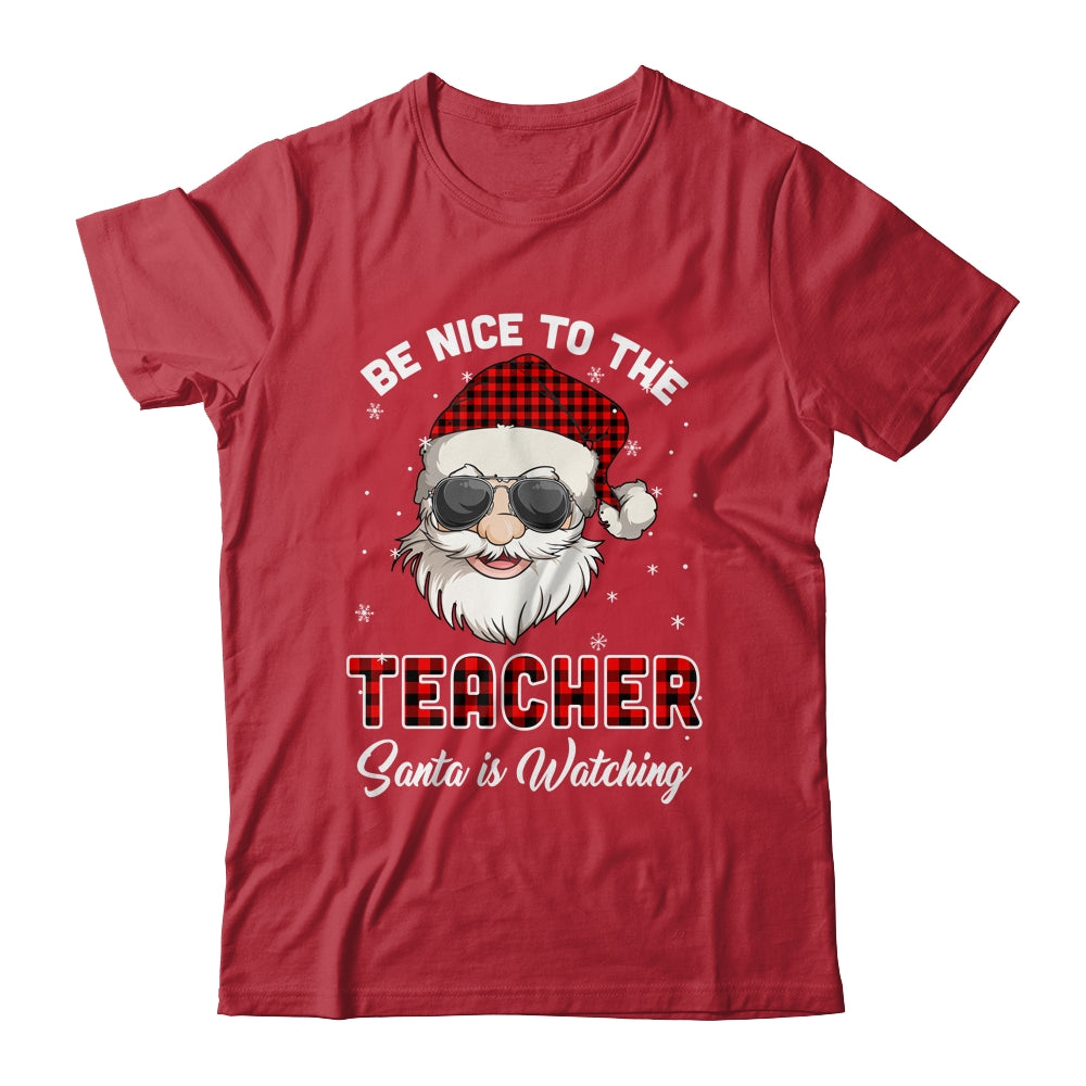 Be Nice To The Teacher Santa Is Watching Funny Christmas Shirt & Sweatshirt | siriusteestore