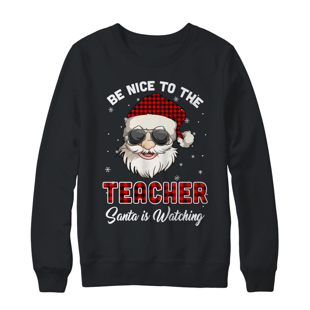Be Nice To The Teacher Santa Is Watching Funny Christmas Shirt & Sweatshirt | siriusteestore