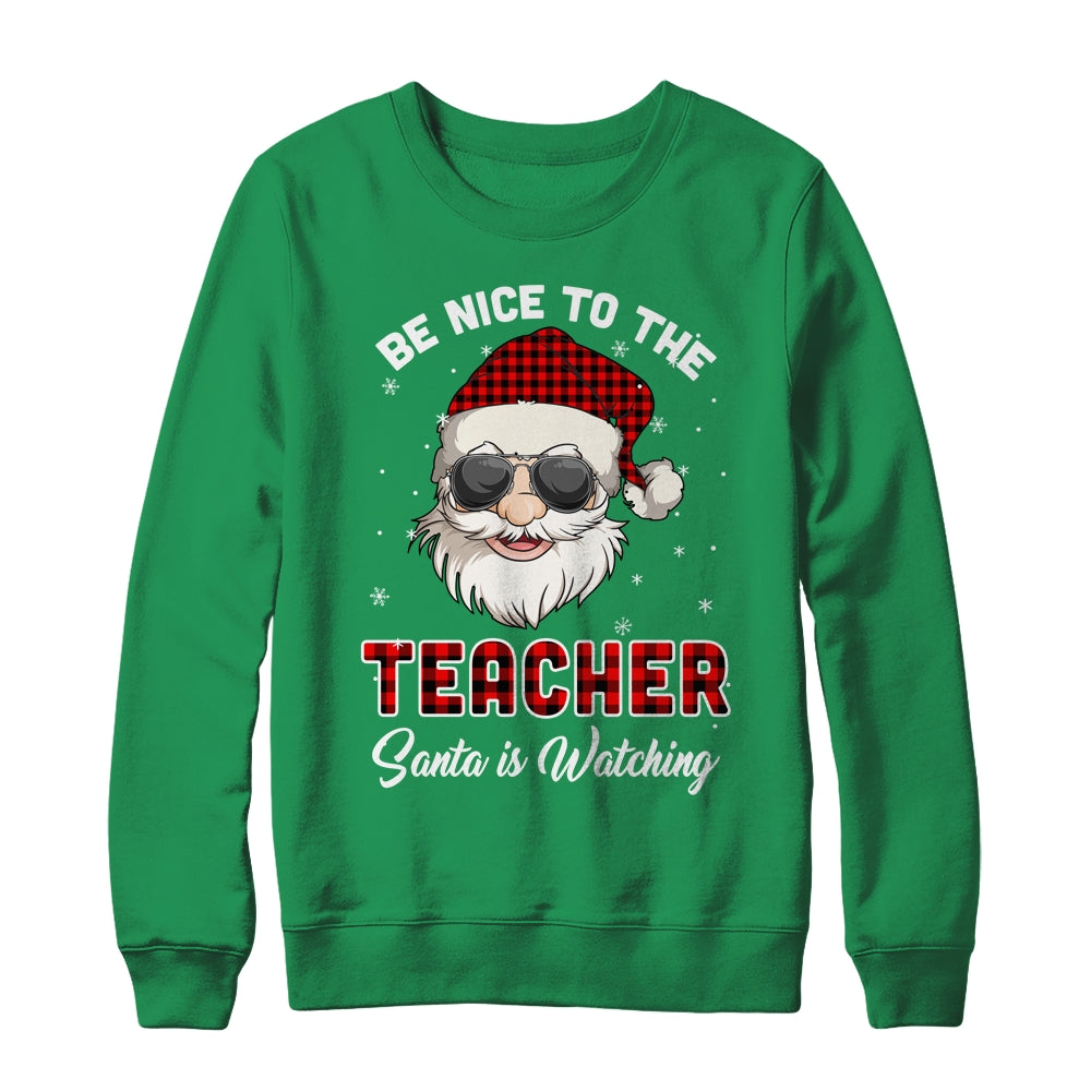 Be Nice To The Teacher Santa Is Watching Funny Christmas Shirt & Sweatshirt | siriusteestore