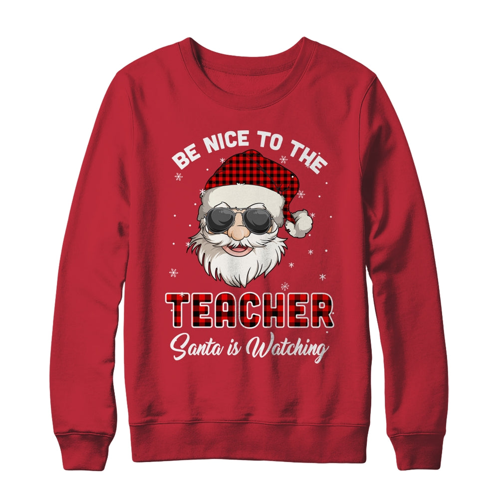 Be Nice To The Teacher Santa Is Watching Funny Christmas Shirt & Sweatshirt | siriusteestore