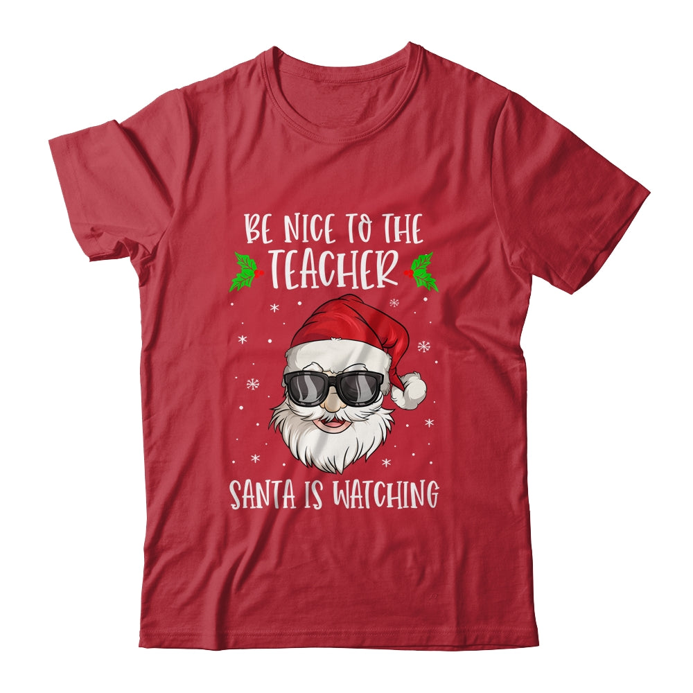 Be Nice To The Teacher Santa Is Watching Teacher Christmas Shirt & Sweatshirt | siriusteestore