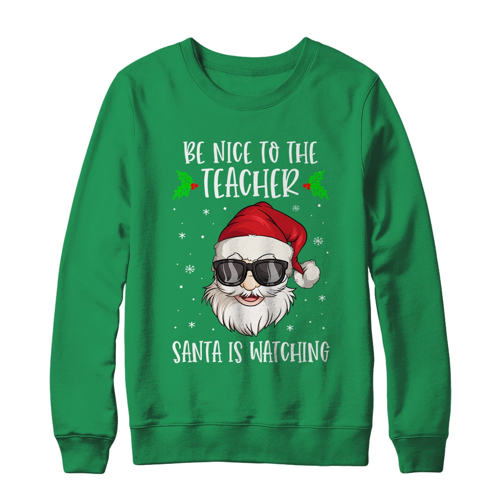 Be Nice To The Teacher Santa Is Watching Teacher Christmas Shirt & Sweatshirt | siriusteestore
