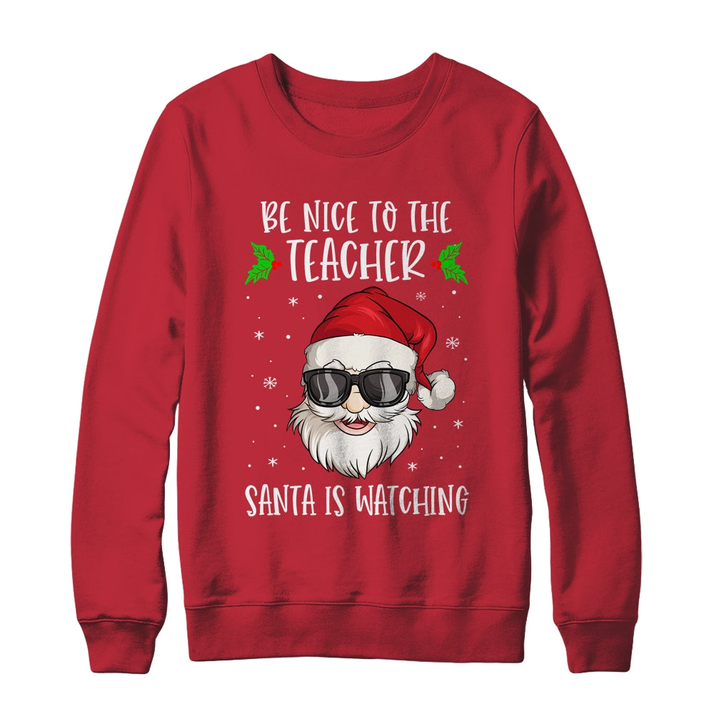 Be Nice To The Teacher Santa Is Watching Teacher Christmas Shirt & Sweatshirt | siriusteestore