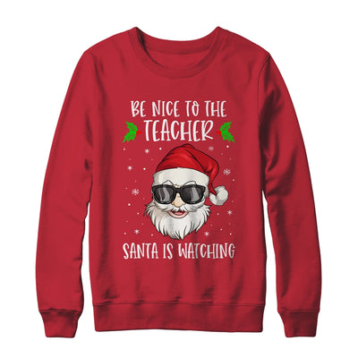 Be Nice To The Teacher Santa Is Watching Teacher Christmas Shirt & Sweatshirt | siriusteestore