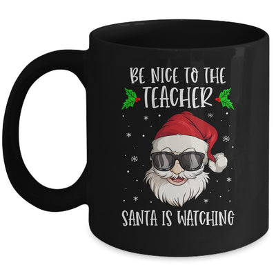 Be Nice To The Teacher Santa Is Watching Teacher Christmas Mug | siriusteestore