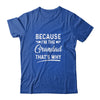 Because I'm The Grandad That's Why Funny Fathers Day Shirt & Hoodie | siriusteestore