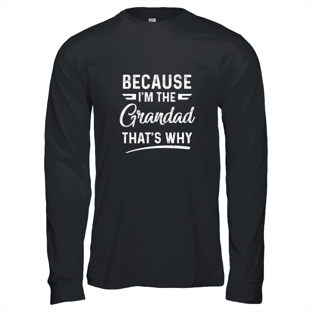 Because I'm The Grandad That's Why Funny Fathers Day Shirt & Hoodie | siriusteestore