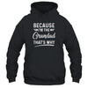 Because I'm The Grandad That's Why Funny Fathers Day Shirt & Hoodie | siriusteestore