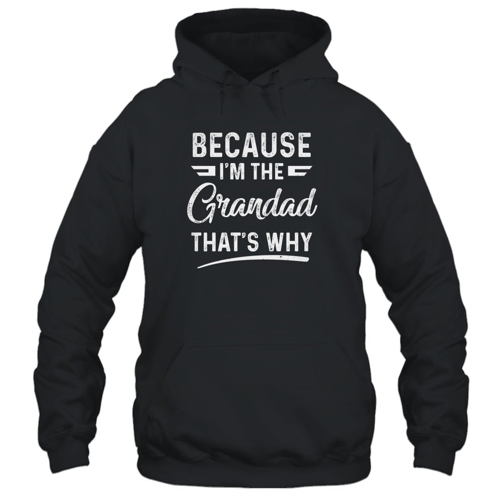 Because I'm The Grandad That's Why Funny Fathers Day Shirt & Hoodie | siriusteestore