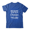 Because I'm The Grandpa That's Why Funny Fathers Day Shirt & Hoodie | siriusteestore